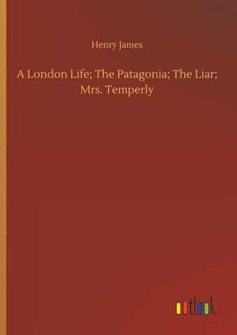 A London Life; The Patagonia; The Liar; Mrs. Temperly