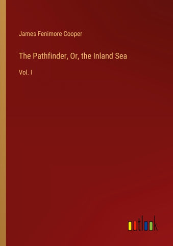 The Pathfinder, Or, the Inland Sea