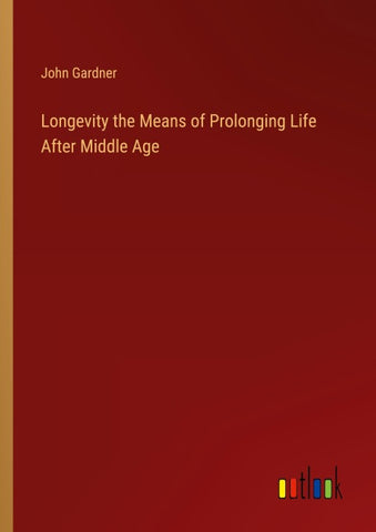 Longevity the Means of Prolonging Life After Middle Age