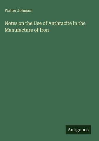Notes on the Use of Anthracite in the Manufacture of Iron