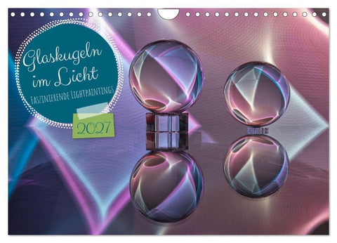 Glaskugeln im Licht - faszinierende Lightpaintings (Wandkalender 2027 DIN A4 quer), CALVENDO Monatskalender