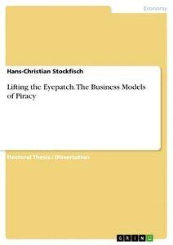 Lifting the Eyepatch. The Business Models of Piracy