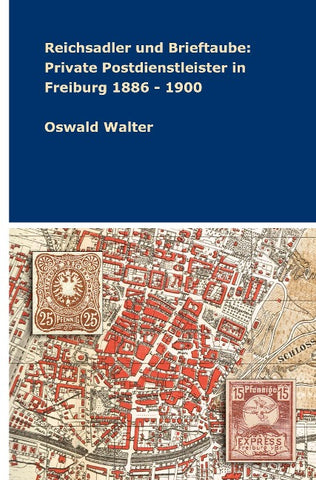 Reichsadler und Brieftaube: Private Postdienstleister in Freiburg 1886 - 1900
