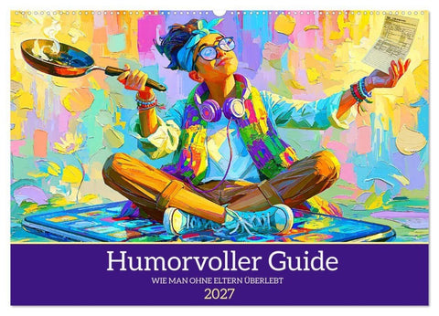 Humorvoller Guide. Wie man ohne Eltern überlebt (Wandkalender 2027 DIN A2 quer), CALVENDO Monatskalender