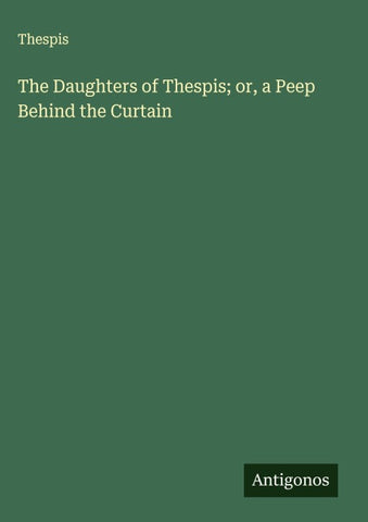 The Daughters of Thespis; or, a Peep Behind the Curtain