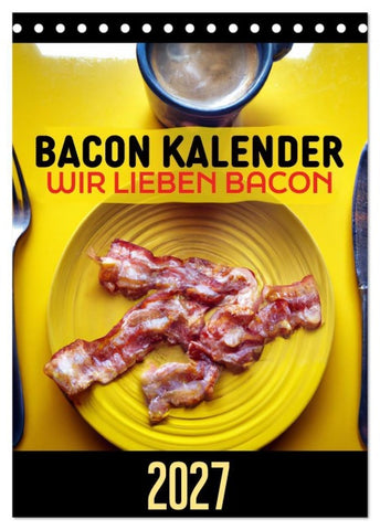 Bacon Kalender - Wir lieben Bacon (Tischkalender 2027 DIN A5 hoch), CALVENDO Monatskalender