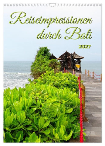 Reiseimpressionen durch Bali (Wandkalender 2027 DIN A3 hoch), CALVENDO Monatskalender