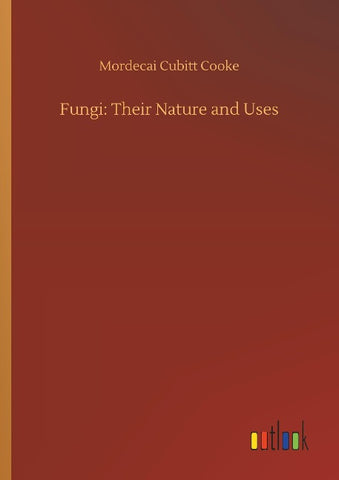 Fungi: Their Nature and Uses