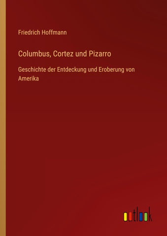 Columbus, Cortez und Pizarro
