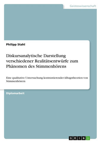Diskursanalytische Darstellung verschiedener Realitätsentwürfe zum Phänomen des Stimmenhörens