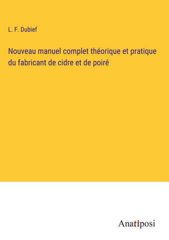 Nouveau manuel complet théorique et pratique du fabricant de cidre et de poiré