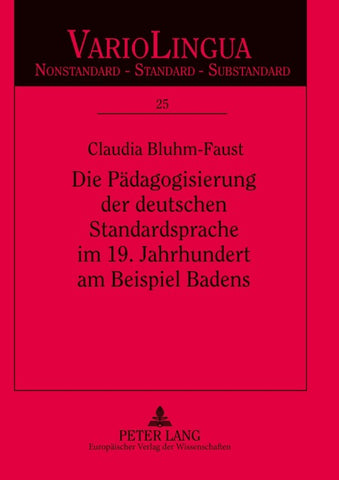 Die Pädagogisierung der deutschen Standardsprache im 19. Jahrhundert am Beispiel Badens