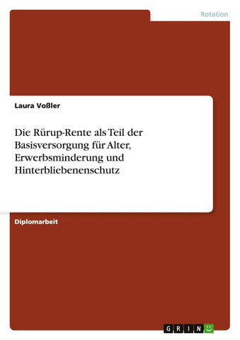 Die Rürup-Rente als Teil der Basisversorgung für Alter, Erwerbsminderung und Hinterbliebenenschutz