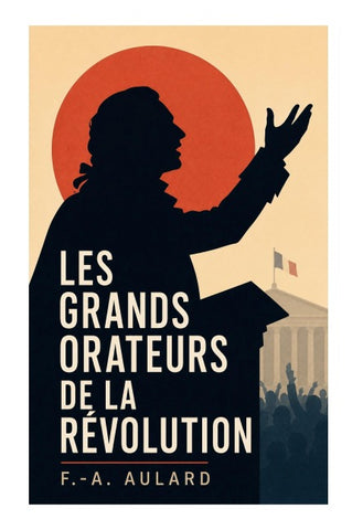 Les grands orateurs de la Révolution
