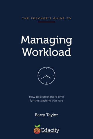 The Teacher's Guide to Managing Workload