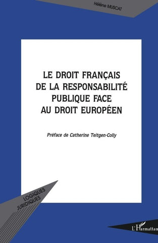LE DROIT FRANÇAIS DE LA RESPONSABILITÉ PUBLIQUE FACE AU DROIT EUROPÉEN