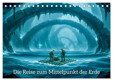 Die Reise zum Mittelpunkt der Erde (Tischkalender 2027 DIN A5 quer), CALVENDO Monatskalender