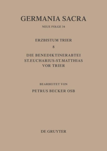 Die Bistümer der Kirchenprovinz Trier. Das Erzbistum Trier 8. Die Benediktinerabtei St. Eucharius - St. Matthias vor Trier