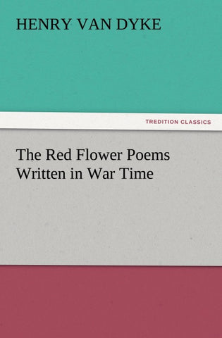The Red Flower Poems Written in War Time