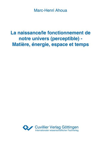 La naissance/le fonctionnement de notre univers (perceptible) - Matière, énergie, espace et temps
