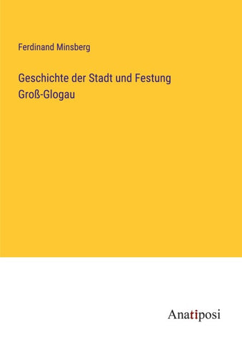 Geschichte der Stadt und Festung Groß-Glogau