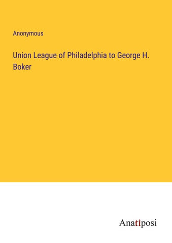 Union League of Philadelphia to George H. Boker