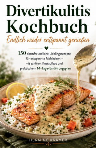 Divertikulitis Kochbuch - Endlich wieder entspannt genießen