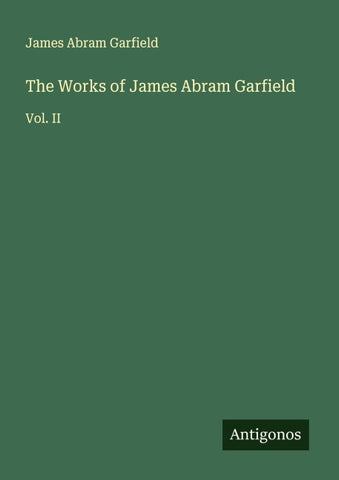 The Works of James Abram Garfield