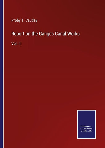 Report on the Ganges Canal Works