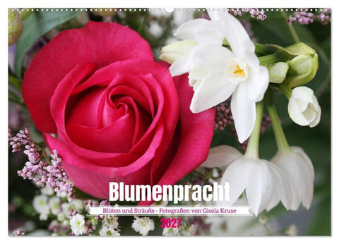 Blumenpracht - Blüten und Sträuße (Wandkalender 2027 DIN A2 quer), CALVENDO Monatskalender