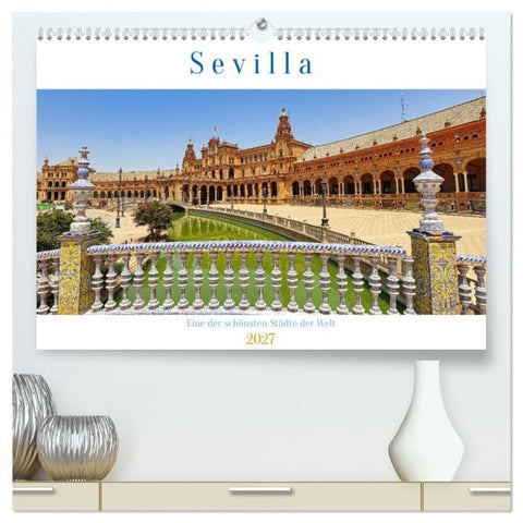 Sevilla, eine der schönsten Städte der Welt (hochwertiger Premium Wandkalender 2027 DIN A2 quer), Kunstdruck in Hochglanz