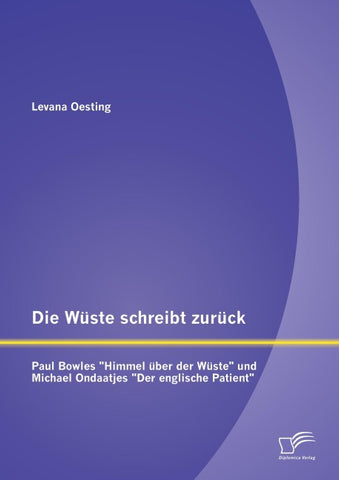 Die Wüste schreibt zurück: Paul Bowles "Himmel über der Wüste" und Michael Ondaatjes "Der englische Patient"