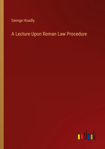 A Lecture Upon Roman Law Procedure