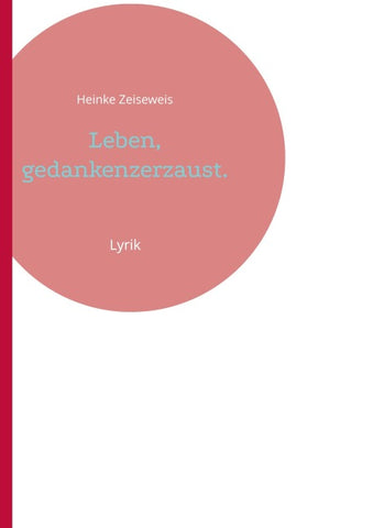 Leben, gedankenzerzaust.