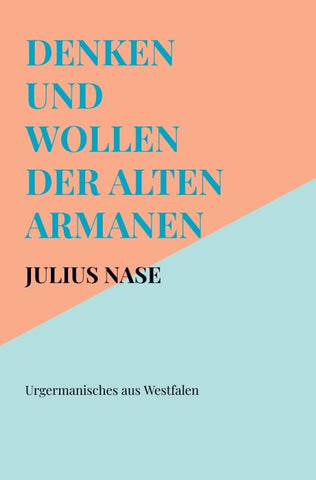 Denken und Wollen der alten Armanen Band 1 - Urgermanisches aus Westfalen