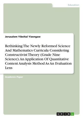 Rethinking The Newly Reformed Science And Mathematics Curricula Considering Constructivist Theory (Grade Nine Science). An Application Of Quantitative Content Analysis Method As An Evaluation Lens