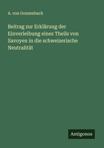 Beitrag zur Erklärung der Einverleibung eines Theils von Savoyen in die schweizerische Neutralität