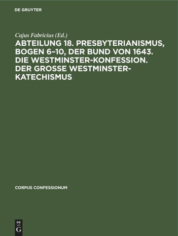Abteilung 18. Presbyterianismus, Bogen 6–10, Der Bund von 1643. Die Westminster-Konfession. Der Grosse Westminster-Katechismus