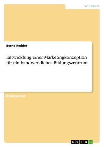 Entwicklung einer Marketingkonzeption für ein handwerkliches Bildungszentrum