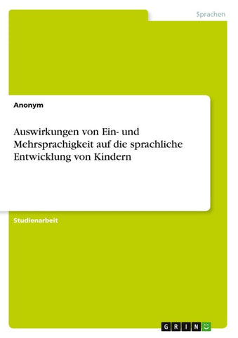 Auswirkungen von Ein- und Mehrsprachigkeit auf die sprachliche Entwicklung von Kindern