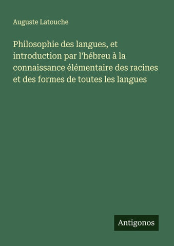 Philosophie des langues, et introduction par l'hébreu à la connaissance élémentaire des racines et des formes de toutes les langues