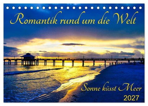 Romantik rund um die Welt - Sonne küsst Meer (Tischkalender 2027 DIN A5 quer), CALVENDO Monatskalender