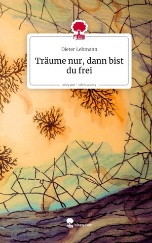 Träume nur, dann bist du frei. Life is a Story - story.one