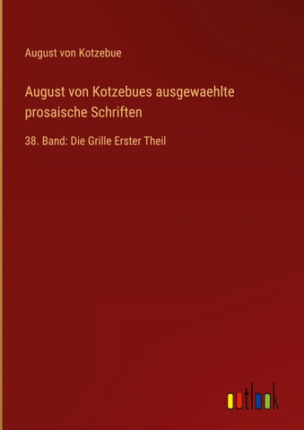 August von Kotzebues ausgewaehlte prosaische Schriften
