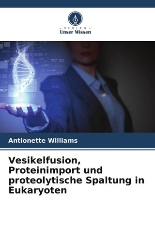 Vesikelfusion, Proteinimport und proteolytische Spaltung in Eukaryoten