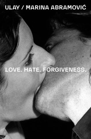 Ulay / Marina Abramovi¿. Love. Hate. Forgiveness