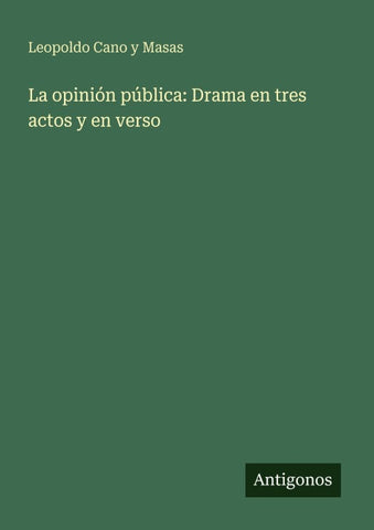 La opinión pública: Drama en tres actos y en verso