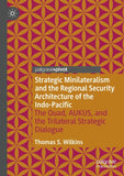 Strategic Minilateralism and the Regional Security Architecture of the Indo-Pacific