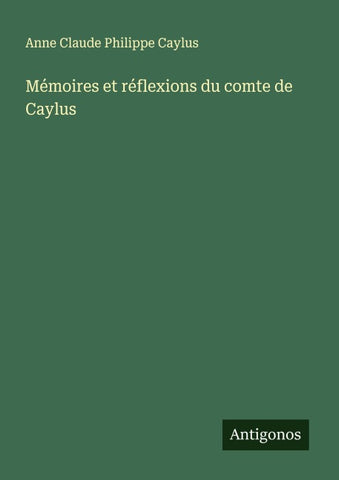 Mémoires et réflexions du comte de Caylus