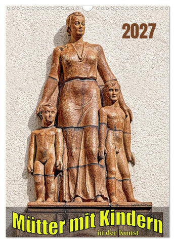 Mütter mit Kindern in der Kunst (Wandkalender 2027 DIN A3 hoch), CALVENDO Monatskalender